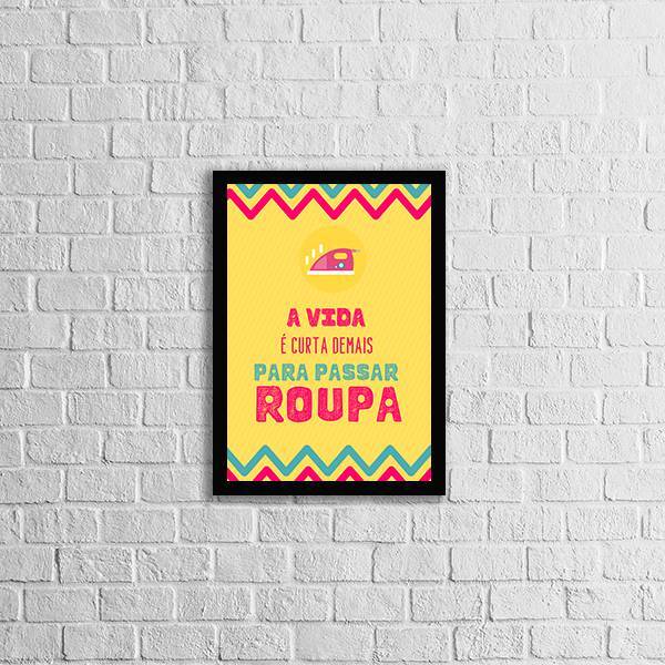 Quadro A Vida É Curta Demais Para Passar Roupa 33x24cm - Com