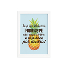 Quadro Abacaxi Frase Moldura Branca 22x32cm