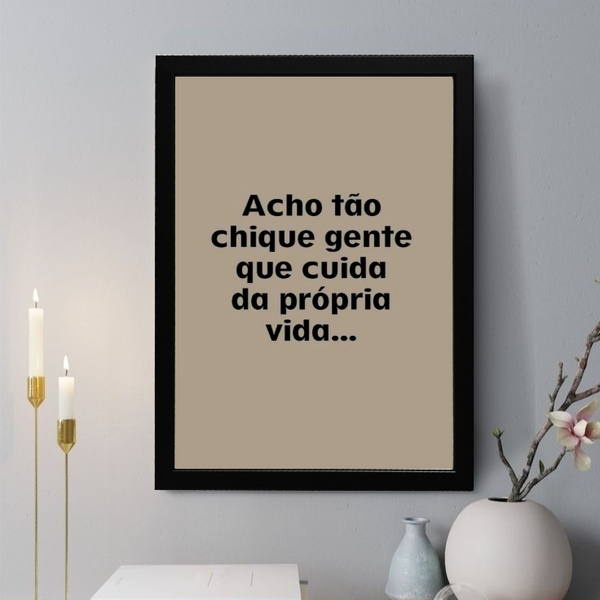 Quadro Acho Tão Chique Gente Que Toma Conta Da Própria Vida 2