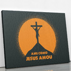 Quadro Ame Como Jesus Amou Cruz Cristianismo Canvas 100x70cm
