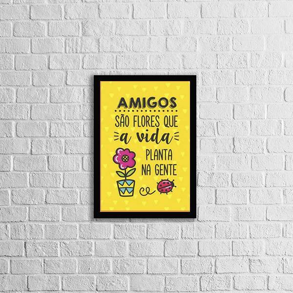 Quadro Amigos São Flores Que A Vida Planta 24x18cm Moldura:ma