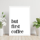 Quadro But First, Coffee! 45x34cm - Com Vidro Moldura:madeira