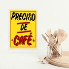 Quadro Cozinha Cartaz Preciso De Café 33x24cm Moldura Branca