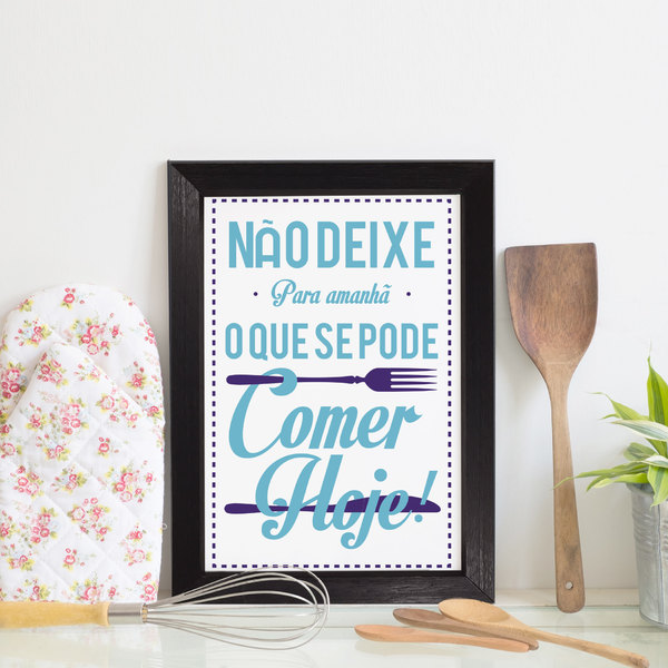 Quadro Cozinha Frase Não deixe para amanhã 33x43 Moldura Preta