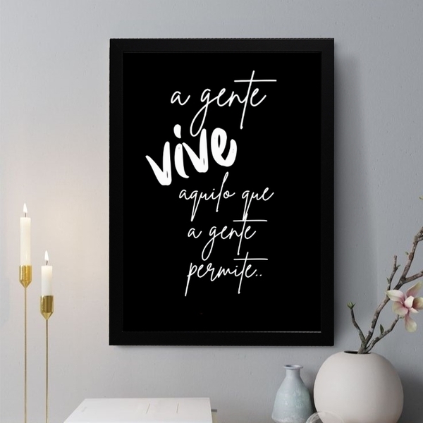 Quadro Decorativo A Gente Vive Aquilo Que A Gente Permite 33x