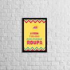 Quadro Decorativo A Vida É Curta Demais Para Passar Roupa 45x