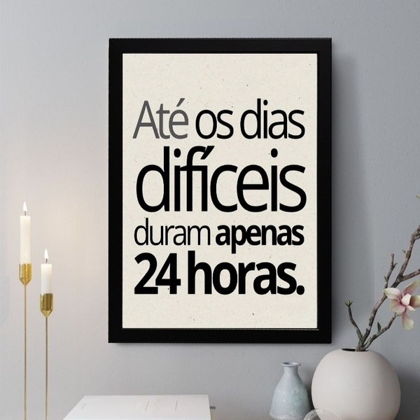 Quadro Decorativo Até Os Dias Difíceis Duram Apenas 24h 33x24