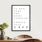 Quadro Decorativo Comece Pelo Café 24x18cm - Com Vidro Moldur