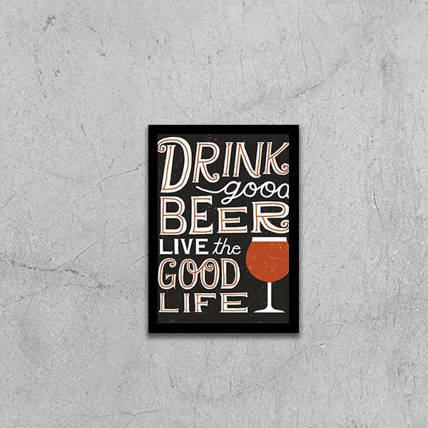 Quadro Decorativo Drink Good Beer, Live Good Life 45x34cm A3