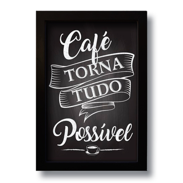 Quadro Decorativo Frase Café Torna Tudo Possível 33x43 cm