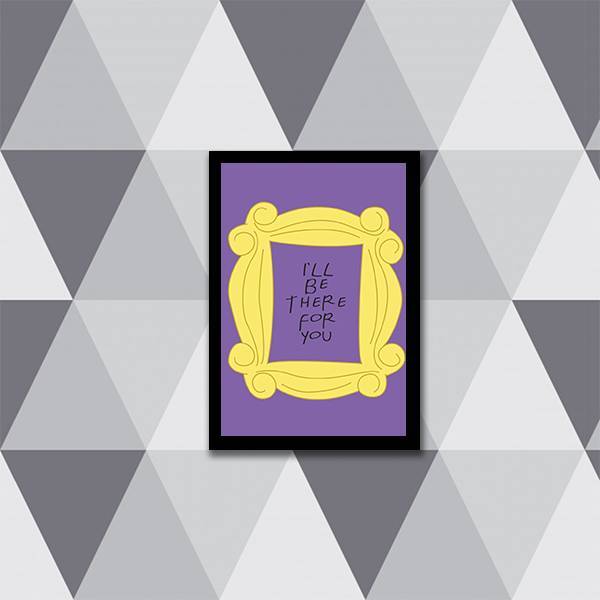 Quadro Decorativo Friends I'll Be There For You 45x34cm A3 (4