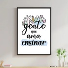 Quadro Decorativo Gente Que Ama Ensinar 24x18cm - Com Vidro M