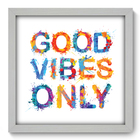 Quadro Decorativo - Good Vibes Only - 33cm X 33cm - 001qnrbb