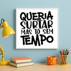 Quadro Decorativo Humor Queria Surtar - 33x33cm Moldura Branca