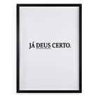Quadro Decorativo Já Deus Certo 33x24cm - Com Vidro Moldura P