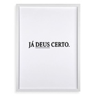 Quadro Decorativo Já Deus Certo 45x34cm - Com Vidro Moldura P