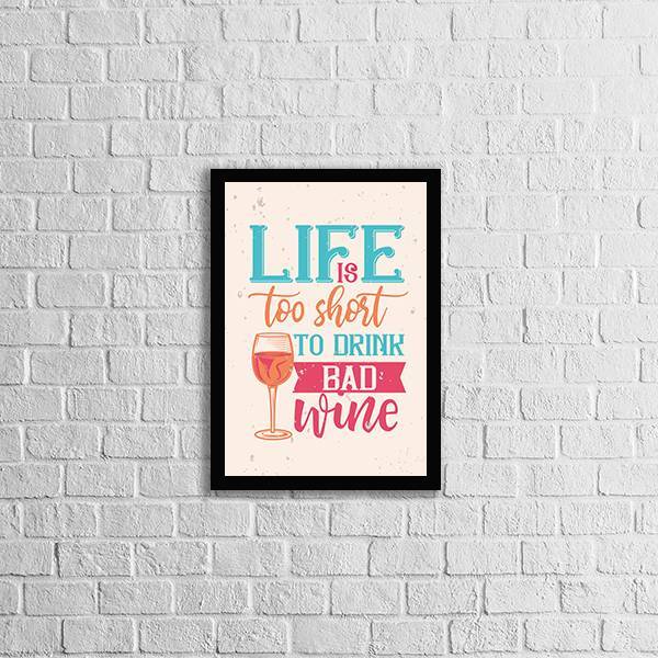 Quadro Decorativo Life Is Too Short To Drink A Bad Wine 45x34