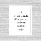 Quadro Decorativo Minimalista É Um Lindo Dia Para Salvar Vidas