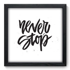 Quadro Decorativo - Never Stop - 33cm X 33cm - 055qdrp