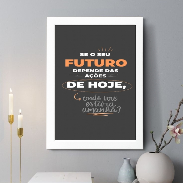 Quadro Decorativo O Seu Futuro Depende Das Ações De Hoje 24x1