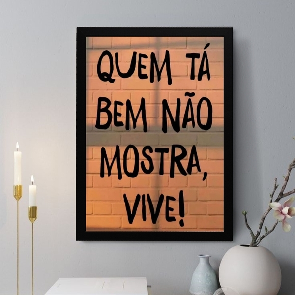 Quadro Decorativo Quem Tá Bem Não Mostra Vive 45x34cm Moldura