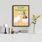 Quadro Decorativo Te Amo Patodavida 24x18cm Moldura:madeira B