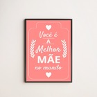 Quadro Decorativo Você É A Melhor Mãe Do Mundo - Rosa 45x34cm
