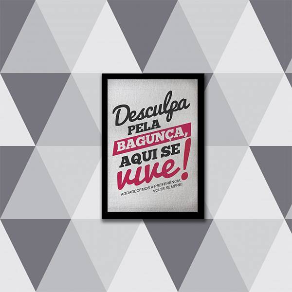 Quadro Desculpa Pela Bagunça, Aqui Se Vive 24x18cm - Com Vidr