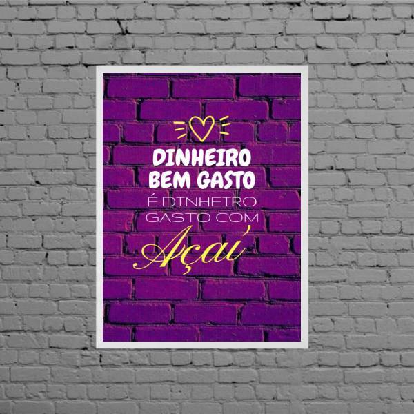 Quadro Dinheiro Bem Gasto É Dinheiro Com Açaí 33x24cm Moldura