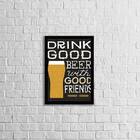 Quadro Drink Good Beer With Good Friends 33x24cm - Com Vidro
