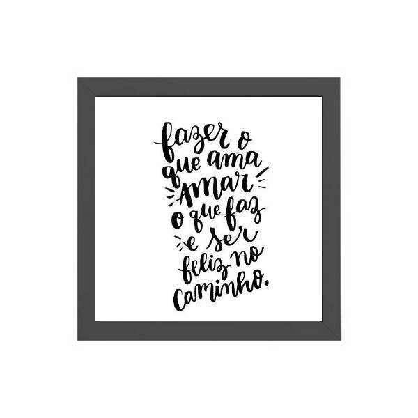 Quadro Fazer O Que Ama E Amar O Que Faz 20x20cm Moldura:madei