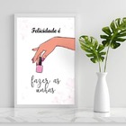 Quadro Felicidade É Fazer As Unhas 33x24cm Moldura:madeira Pr