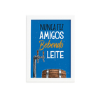 Quadro Frase Amigos Bebendo Moldura Branca 33x43cm