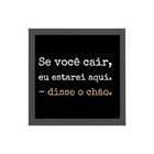 Quadro Frase Chão Se Você Cair Estarei Aqui 20x20cm Moldura:m