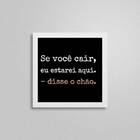 Quadro Frase Chão Se Você Cair Estarei Aqui 20x20cm Moldura:m