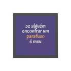 Quadro Frase O Parafuso É Meu 20x20cm Moldura:madeira Preta