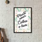 Quadro Frase Plante Amor Colha O Bem 33x24cm Moldura:madeira