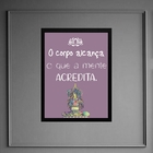 Quadro Frase Yoga - Corpo Alcança 45x34cm Moldura:madeira Pre