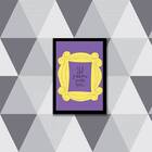 Quadro Friends I'll Be There For You 24x18cm - Com Vidro Mold