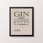 Quadro Gin Because Everybody Needs A Hobby 24x18cm Moldura:ma
