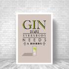 Quadro Gin Because Everybody Needs A Hobby A4 (20 X 30)