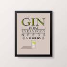 Quadro Gin Because Everybody Needs A Hobby A4 (20 X 30)