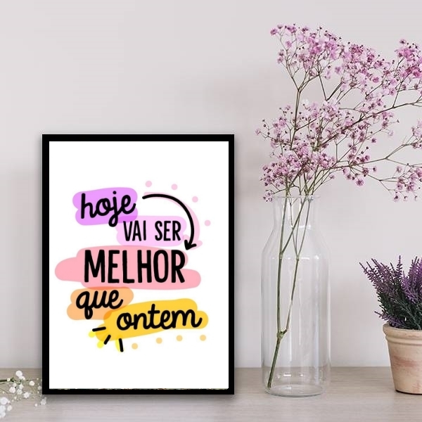 Quadro Hoje Vai Ser Melhor Que Ontem 24x18cm Moldura:madeira