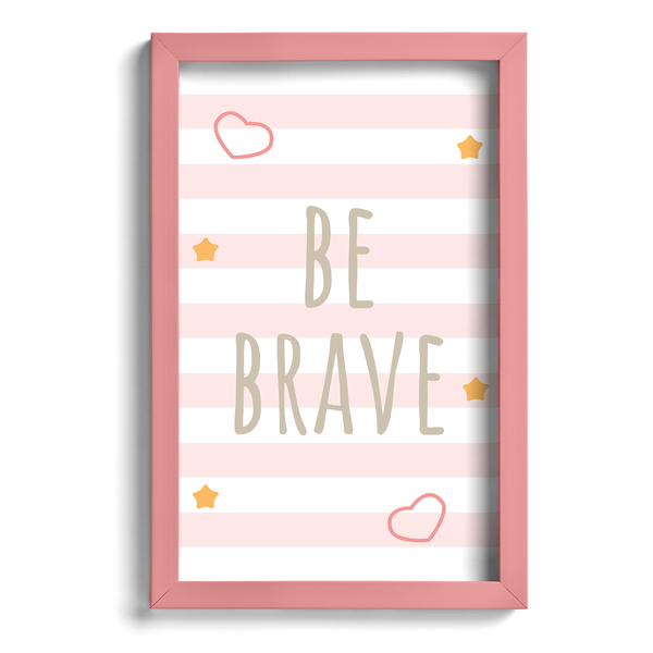 Quadro Infantil Be Brave Rosa 22x32cm Moldura Rosa Leroy Merlin