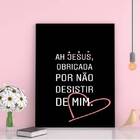 Quadro Jesus Obrigada Por Não Desistir 24x18cm - Com Vidro Mo