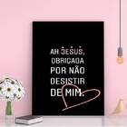 Quadro Jesus Obrigada Por Não Desistir 33x24cm - Com Vidro Mo