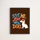 Quadro Love Me Love My Dog 24x18cm - Com Vidro Moldura:madeir