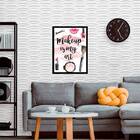 Quadro Makeup Is My Art 33x24cm - Com Vidro Moldura:madeira B