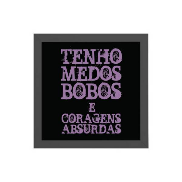 Quadro Medos Bobos Coragem Absurda 20x20cm Moldura:madeira Pr