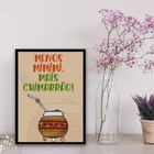 Quadro Menos Mimimi Mais Chimarrão 45x34cm - Com Vidro Moldur